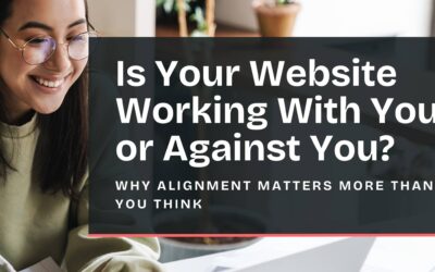 Is Your Website Working With You or Against You? Why Alignment Matters More Than You Think