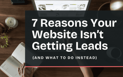 7 Reasons Your Website Isn’t Getting Leads (and What to Do Instead)