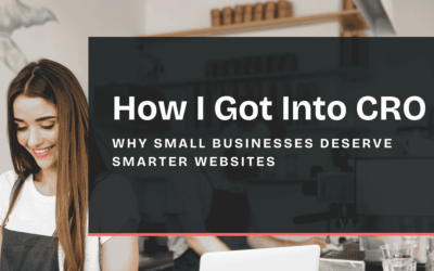 How I Got Into CRO: Why Small Businesses Deserve Smarter Websites