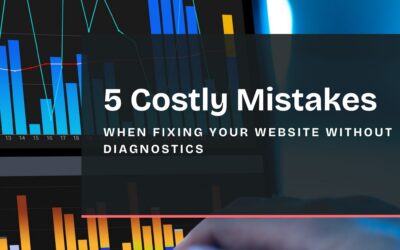 5 Costly Mistakes When Fixing Your Website Without Diagnostics