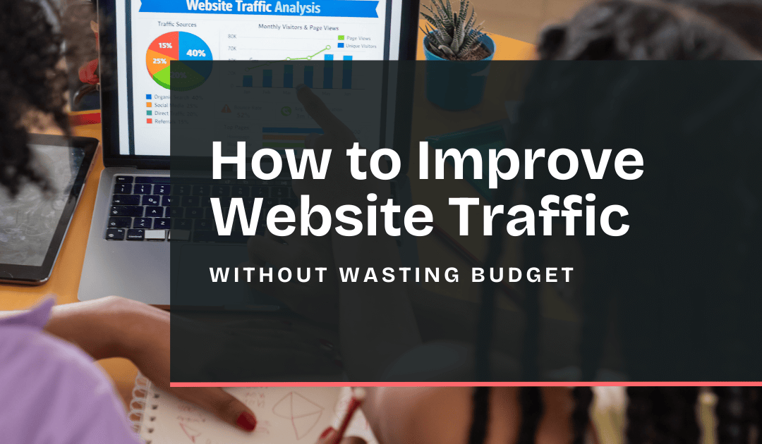 How to Improve Website Traffic Without Wasting Budget