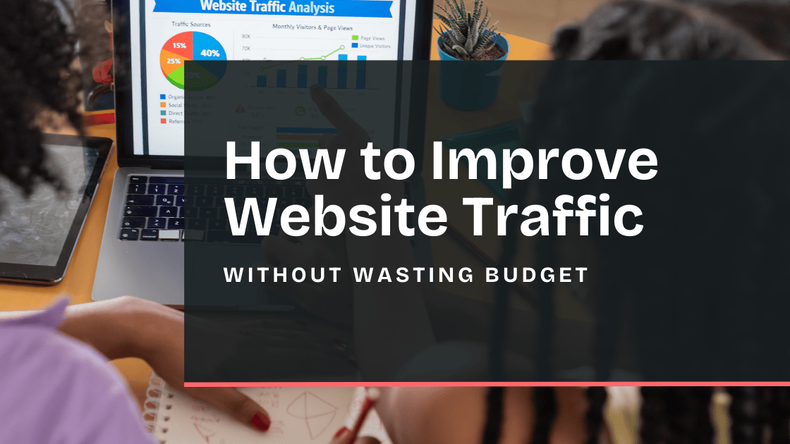 How to Improve Website Traffic Without Wasting Budget