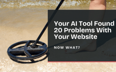 Your AI Tool Found 20 Problems With Your Website. Now What?
